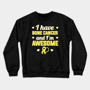 I Have Bone Cancer And I'm Awesome Crewneck Sweatshirt